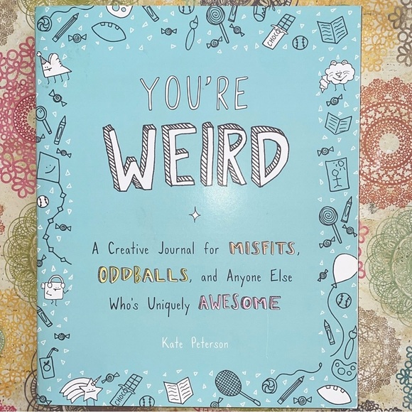 Kate Peterson Other - You're Weird: A Creative Journal for Anyone Who's Uniquely Awesome